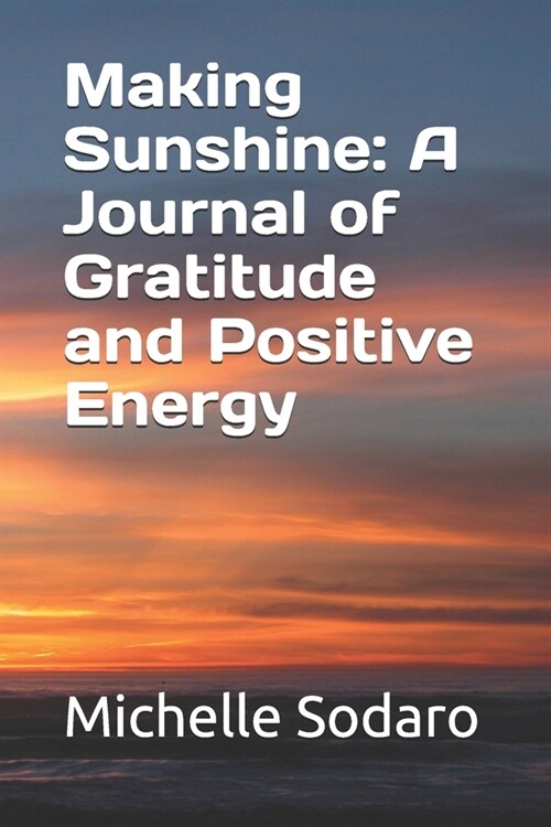 Making Sunshine: A Journal of Gratitude and Positive Energy (Paperback)