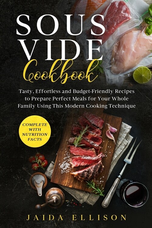 Sous Vide Cookbook: Tasty, Effortless and Budget-Friendly Recipes to Prepare Perfect Meals for Your Whole Family Using This Modern Cooking (Paperback)