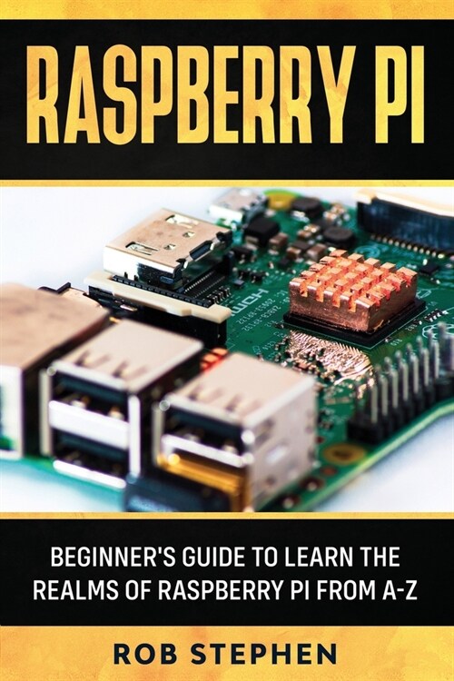 Raspberry Pi: Beginners Guide to Learn the Realms of Raspberry Pi from A-Z (Paperback)