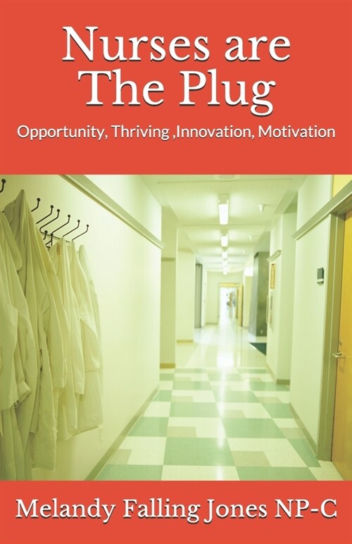 Nurses are The Plug: Opportunity, Thriving, Innovation, Motivation (Paperback)