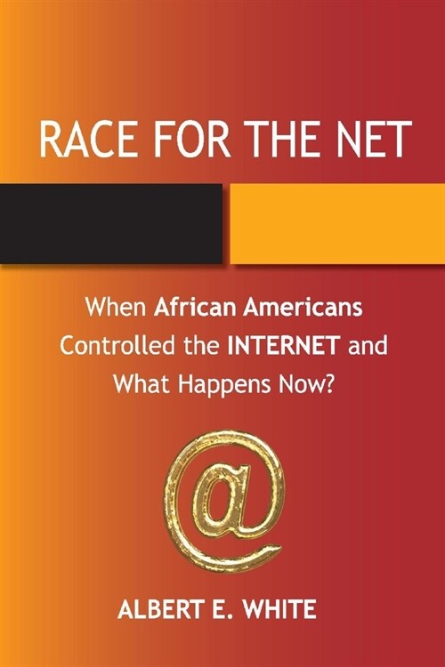 Race for the Net: When African Americans Controlled the Internet and What Happens Now? (Paperback)