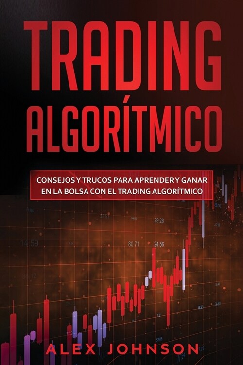 Trading Algor?mico: Consejos y trucos para aprender y ganar en la bolsa con el trading algor?mico (Paperback)