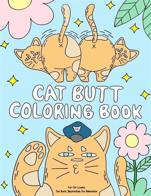 Cat Butt Coloring Book: A Funny Coloring Gift Book for Adults Relaxation and Cat Lovers with Hilarious Cute Cat Quotes and Stress Relieving Ca (Paperback)