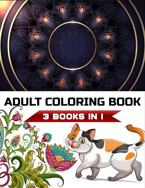 adult coloring book 3 books in 1: mandalas, animals and flowers illustrations (Paperback)