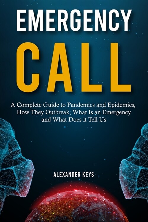 Emergency Call: A Complete Guide to Pandemics and Epidemics, How They Outbreak, What Is an Emergency and What Does it Tell Us (Paperback)