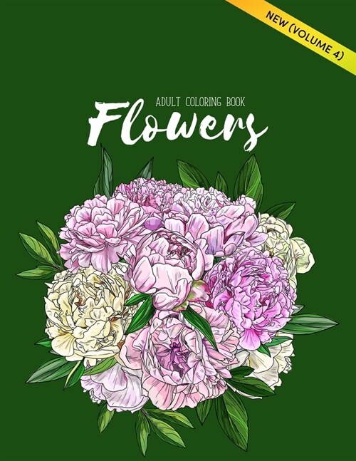 Flower Coloring Books: Coloring Books For Adults Featuring Beautiful Floral Patterns, Bouquets, Wreaths, Swirls, Decorations, Stress Relievin (Paperback)