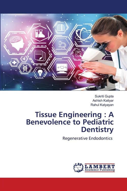 Tissue Engineering: A Benevolence to Pediatric Dentistry (Paperback)