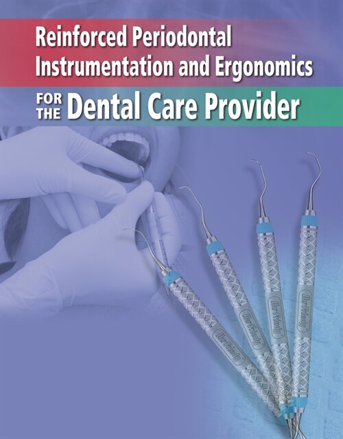 Reinforced Periodontal Instrumentation and Ergonomics for the Dental Care Provider (Spiral)