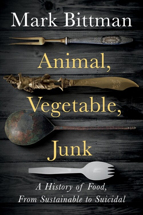 [중고] Animal, Vegetable, Junk: A History of Food, from Sustainable to Suicidal: A Food Science Nutrition History Book (Hardcover)