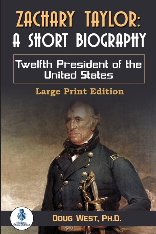 Zachary Taylor: A Short Biography: Twelfth President of the United States (Paperback)