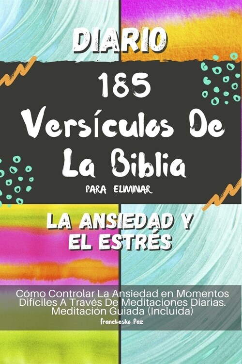 Diario 185 Vers?ulos De La Biblia Para Eliminar La Ansiedad Y El Estr?: C?o Controlar La Ansiedad en Momentos Dif?iles A Trav? De Meditaciones Di (Paperback)