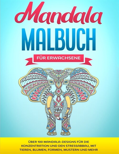 Mandala Malbuch f? Erwachsene: ?er 100 Mandala-Designs f? die Konzentration und den Stressabbau, mit Tieren, Blumen, Formen, Mustern und mehr (Paperback)