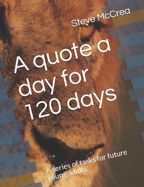 A quote a day for 120 days: A series of tasks for future young adults (Paperback)