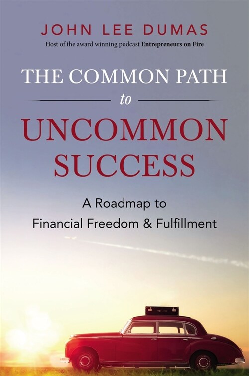 The Common Path to Uncommon Success: A Roadmap to Financial Freedom and Fulfillment (Hardcover)