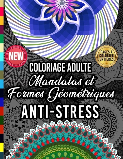 Coloriage Adulte Mandalas et Formes G?m?riques Anti Stress: Livre de coloriage pour adultes comprenant mandala et motifs Floral, pages Enti?e ?col (Paperback)