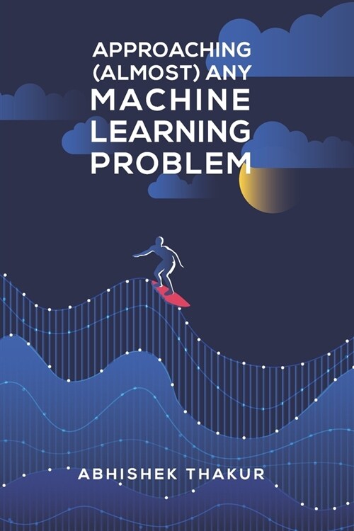 Approaching (Almost) Any Machine Learning Problem (Paperback)