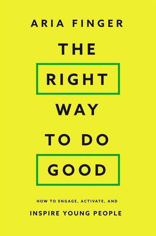The Right Way to Do Good: How to Engage, Activate, and Inspire Young People (Hardcover)
