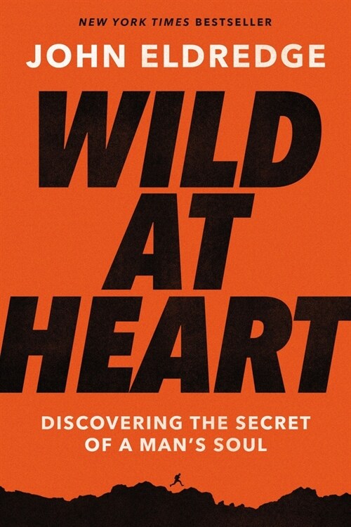 Wild at Heart: Discovering the Secret of a Mans Soul (Paperback, Expanded)