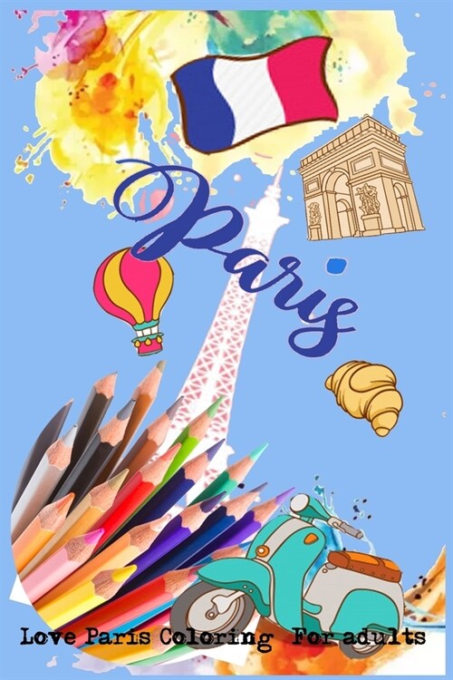 Love Paris Coloring Book: For adult. Stress Building Relieving France coloring book (Paperback)