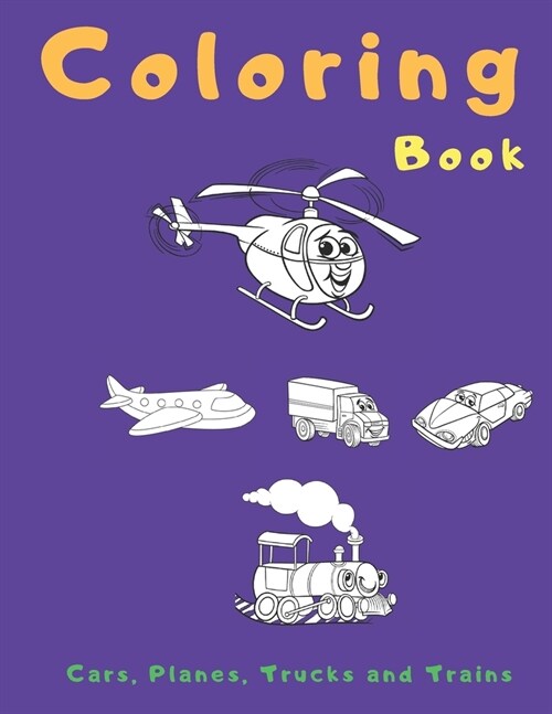 Cars, Trucks, Planes And Trains Coloring Book: coloring book for kids, autism & toddlers. coloring book for Boys, Girls.more than 60 Unique Coloring P (Paperback)