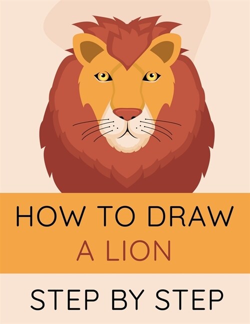 How To Draw a Lion Step By Step: Drawing and Activity Book For Kids Ages 4 and up to Learn How to Draw (Paperback)