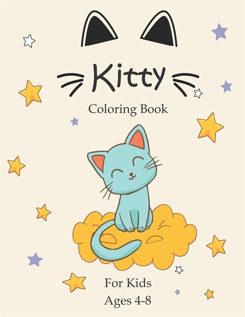 Kitty Coloring Book For Kids Ages 4-8: Funny Kitty Coloring Book for Girls and Boys, Adorable Kittens, Kitties, Cute Gift for Cat Lovers, 106 Pages 8. (Paperback)