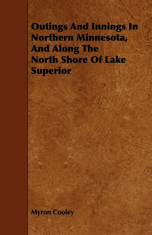 Outings And Innings In Northern Minnesota, And Along The North Shore Of Lake Superior (Paperback)