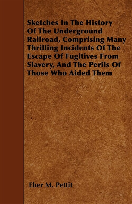 Sketches in the History of the Underground Railroad: Comprising Many Thrilling Incidents of the Escape of Fugitives from Slavery, and the Perils of Th (Paperback)