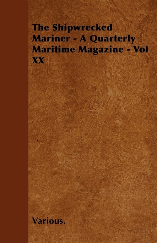 The Shipwrecked Mariner - A Quarterly Maritime Magazine - Vol XX (Paperback)