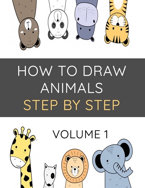 How To Draw Animals Step By Step Volume 1: Drawing and Activity Book For Kids Ages 4 and up to Learn How to Draw Alligator, Crocodile, Bunny, Butterfl (Paperback)