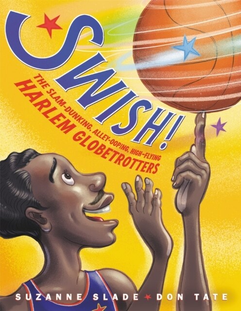 Swish!: The Slam-Dunking, Alley-Ooping, High-Flying Harlem Globetrotters (Hardcover)