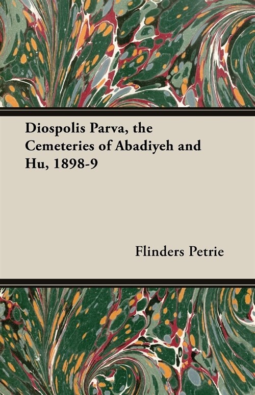 Diospolis Parva, the Cemeteries of Abadiyeh and Hu, 1898-9 (Paperback)