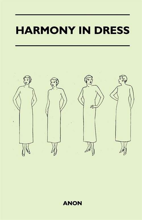 Harmony In Dress - The Charm Of Beautiful Clothes, Good Taste In Dress, Dress Foundations, Line In Figure And Dress, Colour, Its Theory And Applicatio (Paperback)