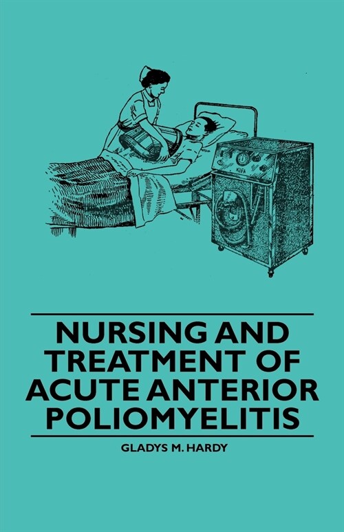 Nursing and Treatment of Acute Anterior Poliomyelitis (Paperback)