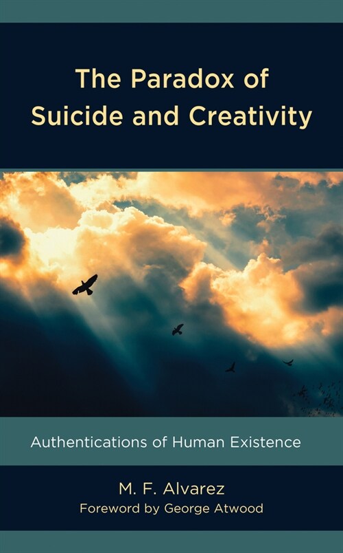 The Paradox of Suicide and Creativity: Authentications of Human Existence (Hardcover)