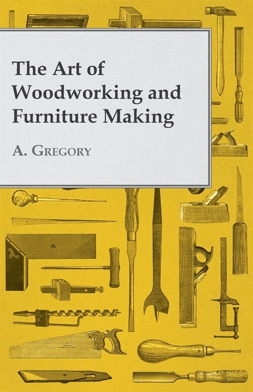 The Art of Woodworking and Furniture Making (Paperback)