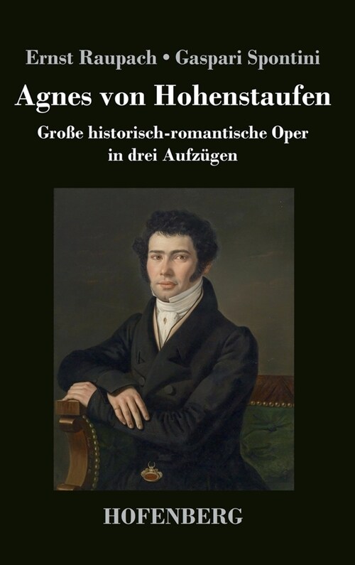 Agnes von Hohenstaufen: Gro? historisch-romantische Oper in drei Aufz?en (Hardcover)