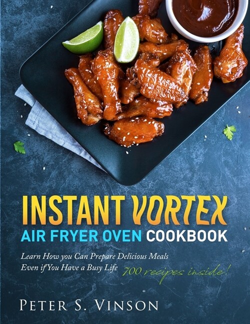Instant Vortex Air Fryer Oven Cookbook: 700 Affordable, Quick, Easy and Healthy Recipes for your Whole Family that you Can Cook Everyday. With 30-day (Paperback)