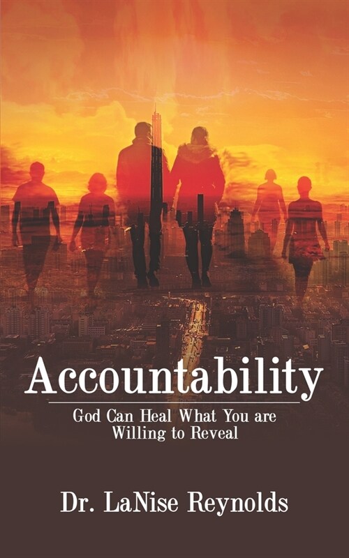 Accountability: God Can Heal What You are Willing to Reveal (Paperback)