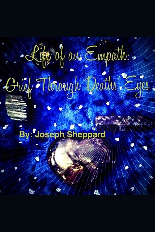 Life of an Empath: : Grief Through Deaths Eyes (Paperback)