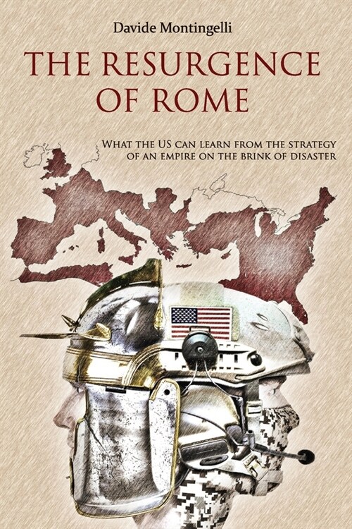 The Resurgence of Rome: What the US can learn from the Strategy of an Empire on the brink of disaster (Paperback)