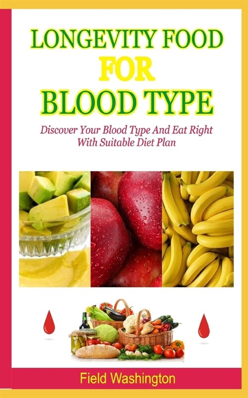 Longevity Food For Blood Type: Discover Your Blood Type And Eat Right With Suitable Diet Plan (Paperback)