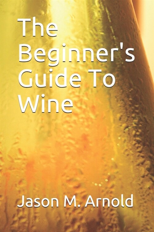 A Beginners Guide To Wine (Paperback)