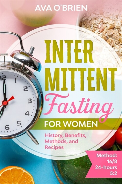 Intermittent Fasting for Women: History, Benefits, Methods and Recipes (Paperback)