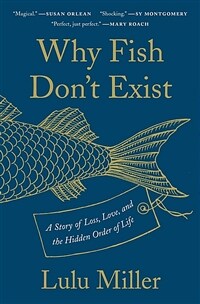 Why Fish Dont Exist: A Story of Loss, Love, and the Hidden Order of Life (Paperback) - 『물고기는 존재하지 않는다』원서