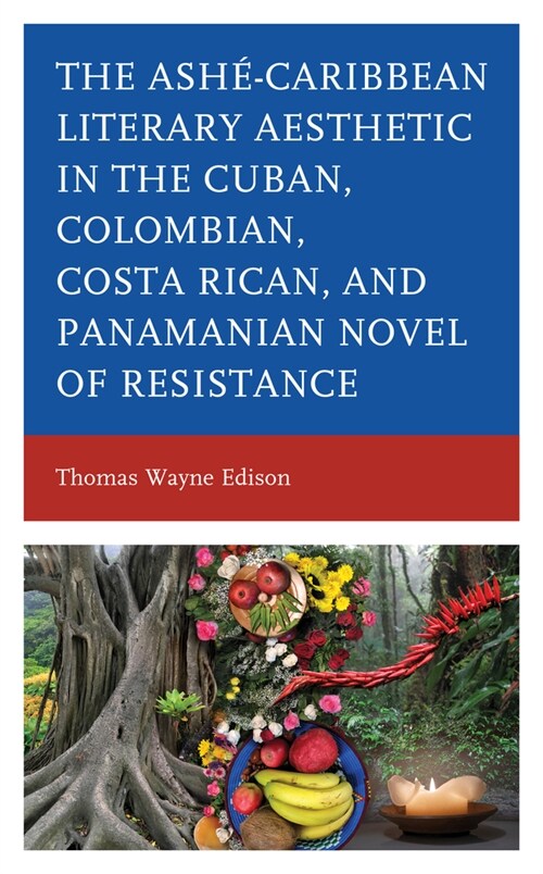 Ash?Caribbean Literary Aesthetic in the Cuban, Colombian, Costa Rican, and Panamanian Novel of Resistance (Hardcover)