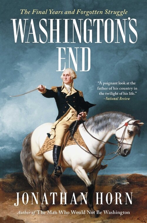 Washingtons End: The Final Years and Forgotten Struggle (Paperback)