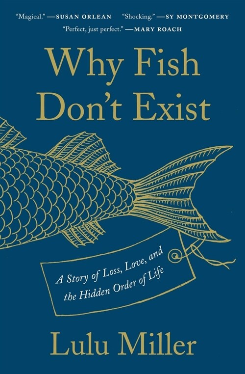 Why Fish Dont Exist: A Story of Loss, Love, and the Hidden Order of Life (Paperback)