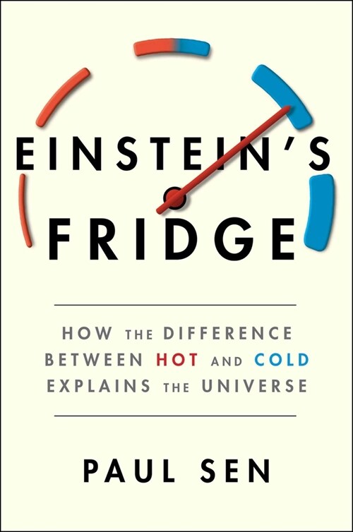 Einsteins Fridge: How the Difference Between Hot and Cold Explains the Universe (Hardcover)