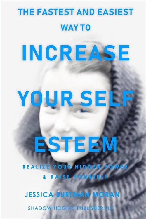 The FASTEST & EASIEST Way to Increase Your SELF ESTEEM: Realize your hidden power and raise yourself (Paperback)